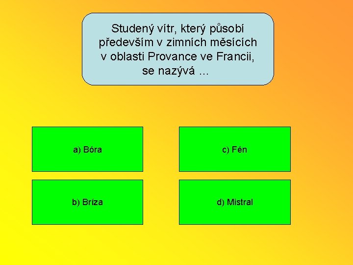 Studený vítr, který působí především v zimních měsících v oblasti Provance ve Francii, se