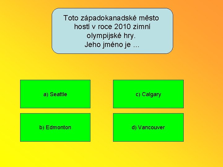 Toto západokanadské město hostí v roce 2010 zimní olympijské hry. Jeho jméno je …