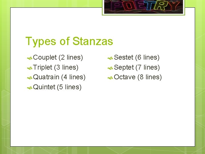 Types of Stanzas Couplet (2 lines) Triplet (3 lines) Quatrain (4 lines) Quintet (5
