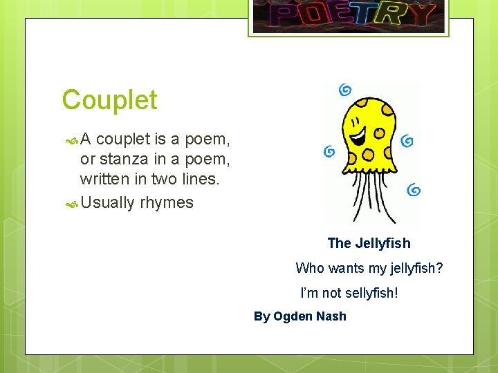 Couplet A couplet is a poem, or stanza in a poem, written in two