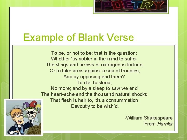Example of Blank Verse To be, or not to be: that is the question: