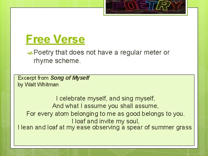 Free Verse Poetry that does not have a regular meter or rhyme scheme. Excerpt