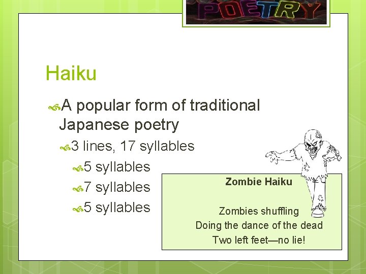 Haiku A popular form of traditional Japanese poetry 3 lines, 17 syllables 5 syllables