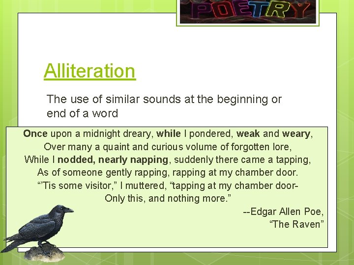 Alliteration The use of similar sounds at the beginning or end of a word