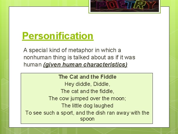 Personification A special kind of metaphor in which a nonhuman thing is talked about