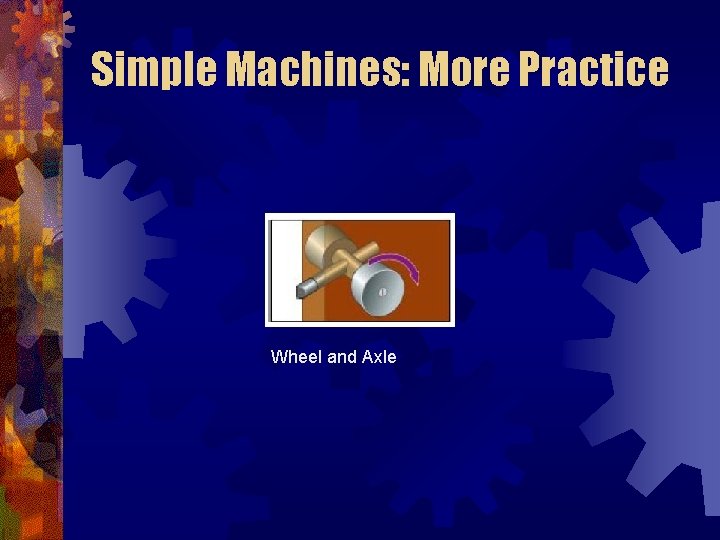 Simple Machines: More Practice Wheel and Axle 