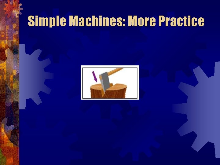 Simple Machines: More Practice 