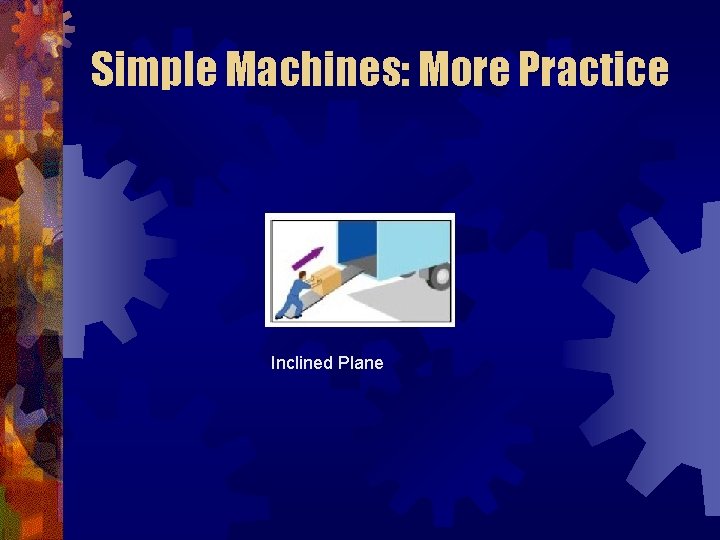 Simple Machines: More Practice Inclined Plane 