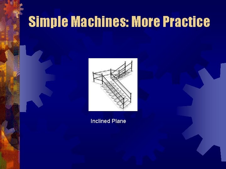 Simple Machines: More Practice Inclined Plane 