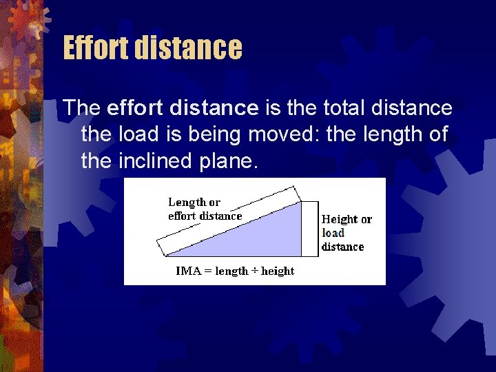 Effort distance The effort distance is the total distance the load is being moved: