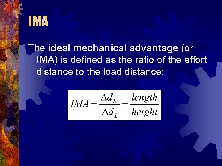 IMA The ideal mechanical advantage (or IMA) is defined as the ratio of the