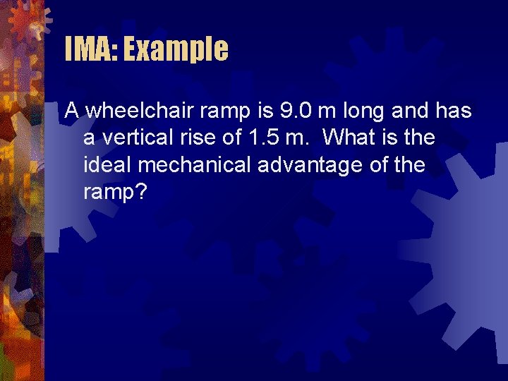 IMA: Example A wheelchair ramp is 9. 0 m long and has a vertical