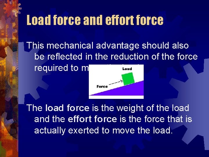 Load force and effort force This mechanical advantage should also be reflected in the