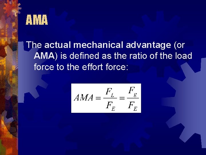 AMA The actual mechanical advantage (or AMA) is defined as the ratio of the