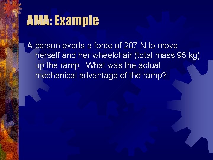 AMA: Example A person exerts a force of 207 N to move herself and