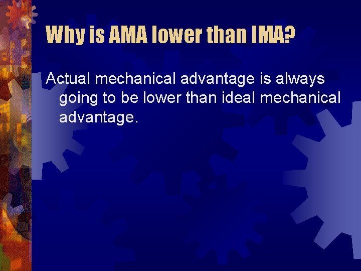 Why is AMA lower than IMA? Actual mechanical advantage is always going to be