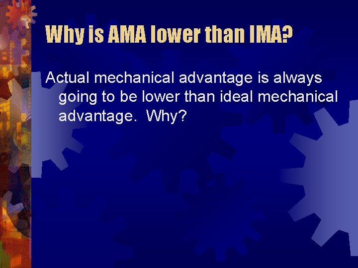Why is AMA lower than IMA? Actual mechanical advantage is always going to be