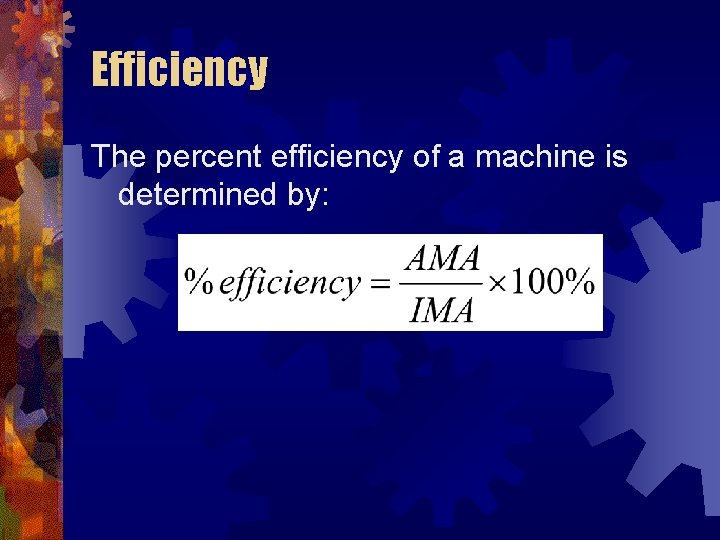 Efficiency The percent efficiency of a machine is determined by: 
