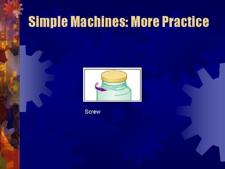 Simple Machines: More Practice Screw 