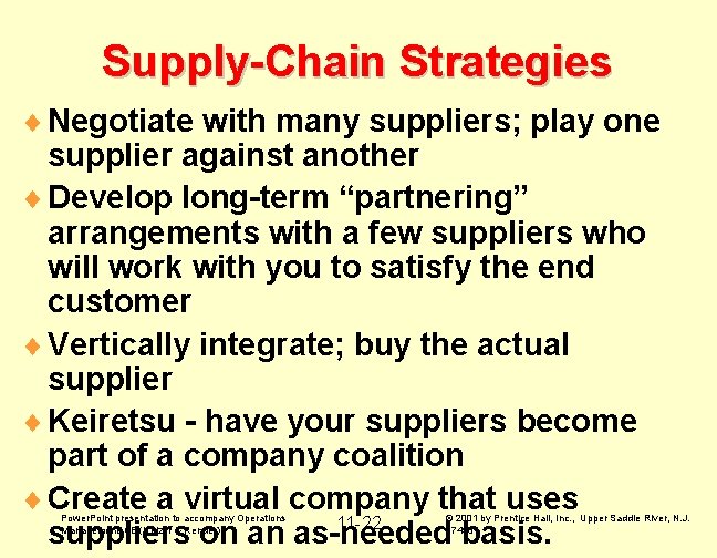 Supply-Chain Strategies ¨ Negotiate with many suppliers; play one supplier against another ¨ Develop