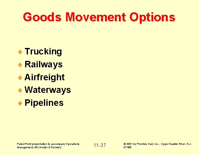 Goods Movement Options ¨ Trucking ¨ Railways ¨ Airfreight ¨ Waterways ¨ Pipelines Power.