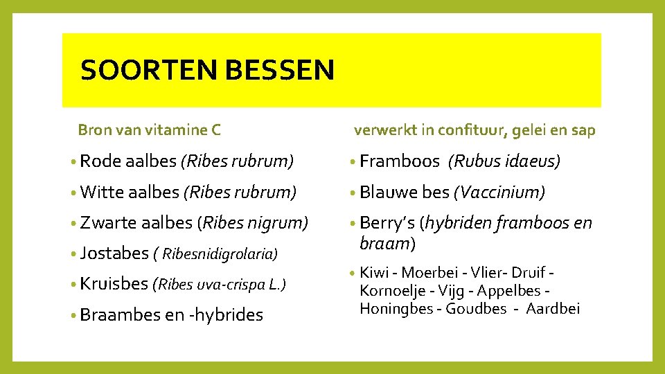  SOORTEN BESSEN Bron van vitamine C verwerkt in confituur, gelei en sap •