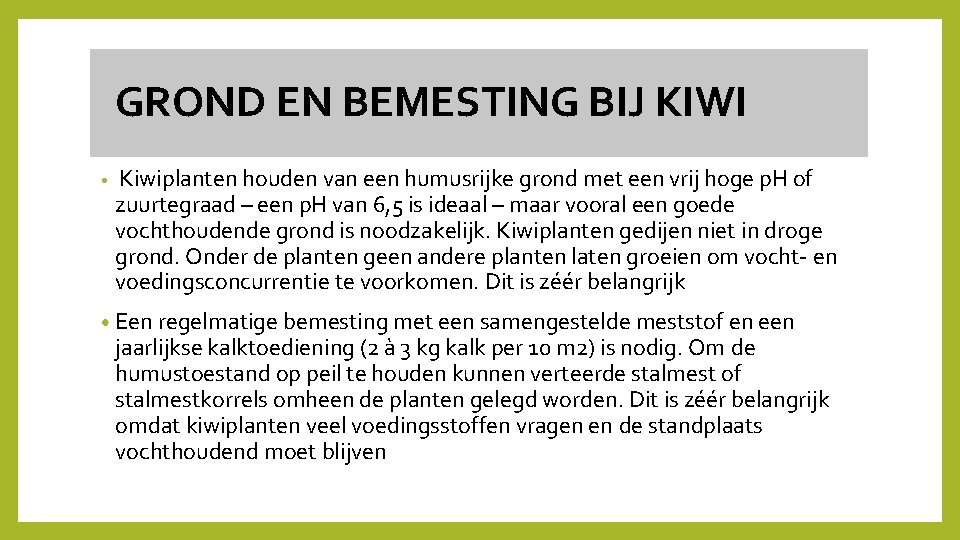  GROND EN BEMESTING BIJ KIWI • Kiwiplanten houden van een humusrijke grond met