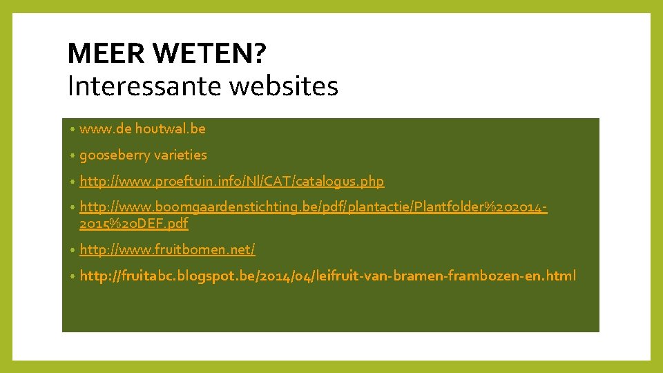 MEER WETEN? Interessante websites • www. de houtwal. be • gooseberry varieties • http: