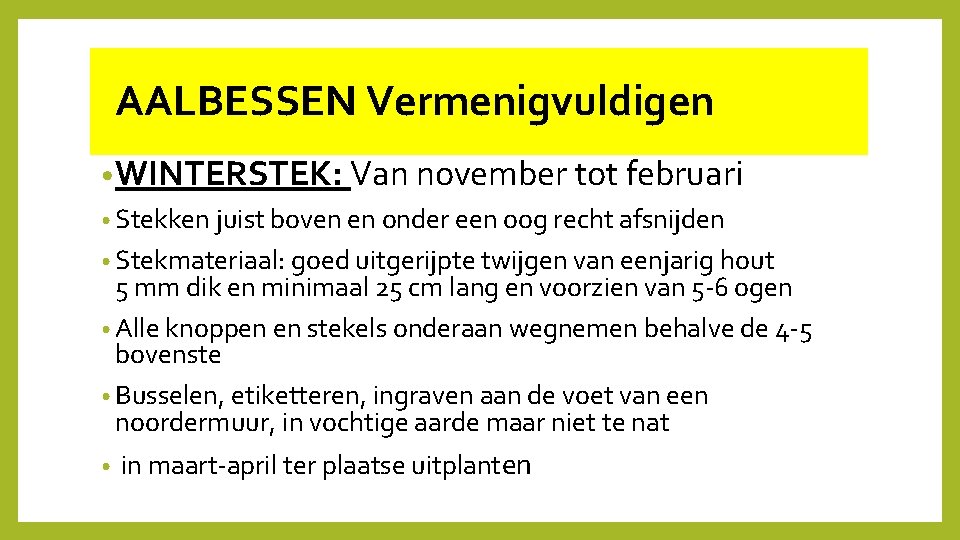  AALBESSEN Vermenigvuldigen • WINTERSTEK: Van november tot februari • Stekken juist boven en