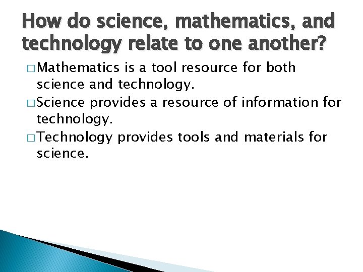 How do science, mathematics, and technology relate to one another? � Mathematics is a