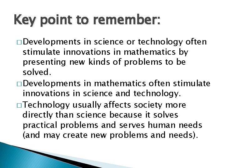 Key point to remember: � Developments in science or technology often stimulate innovations in