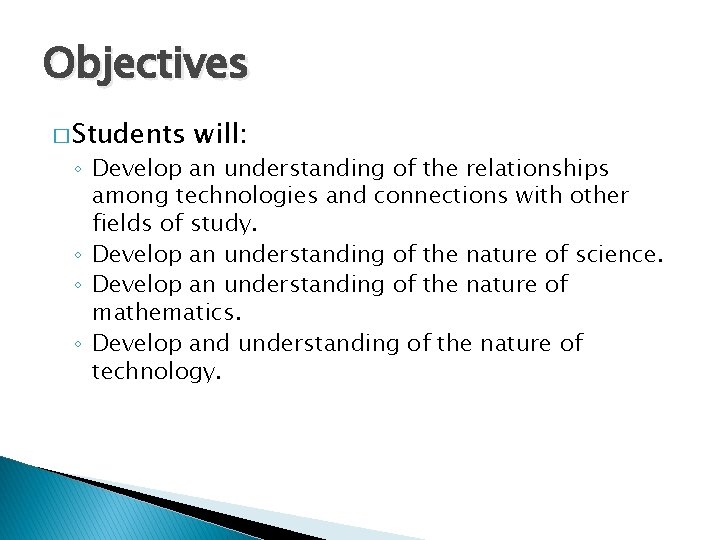 Objectives � Students will: ◦ Develop an understanding of the relationships among technologies and