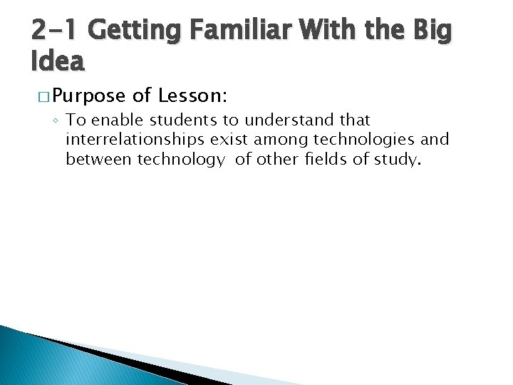 2 -1 Getting Familiar With the Big Idea � Purpose of Lesson: ◦ To