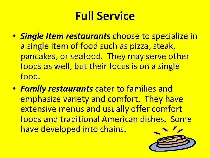 Full Service • Single Item restaurants choose to specialize in a single item of