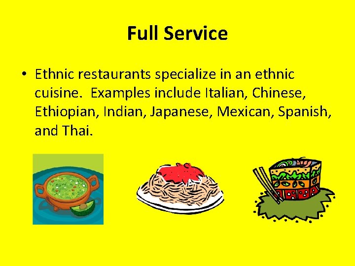 Full Service • Ethnic restaurants specialize in an ethnic cuisine. Examples include Italian, Chinese,