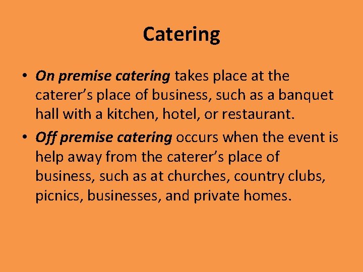 Catering • On premise catering takes place at the caterer’s place of business, such