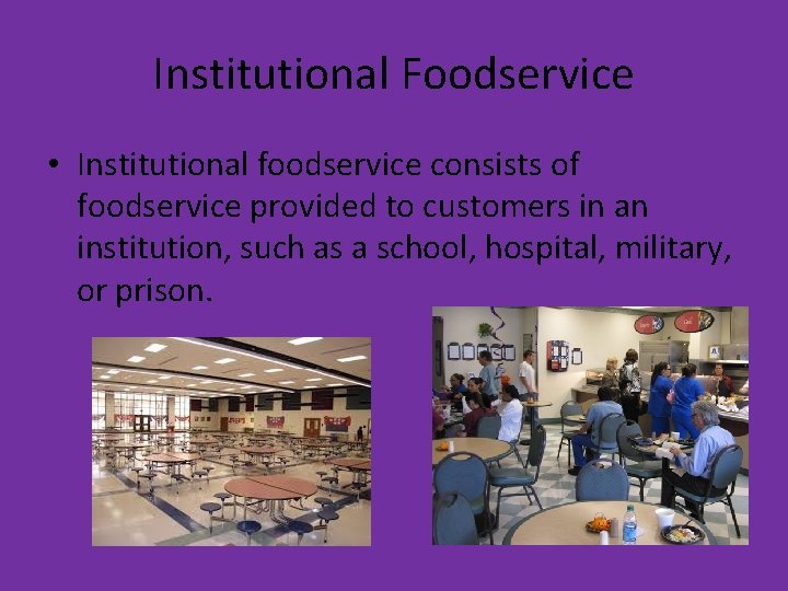 Institutional Foodservice • Institutional foodservice consists of foodservice provided to customers in an institution,