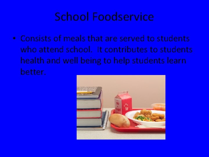 School Foodservice • Consists of meals that are served to students who attend school.