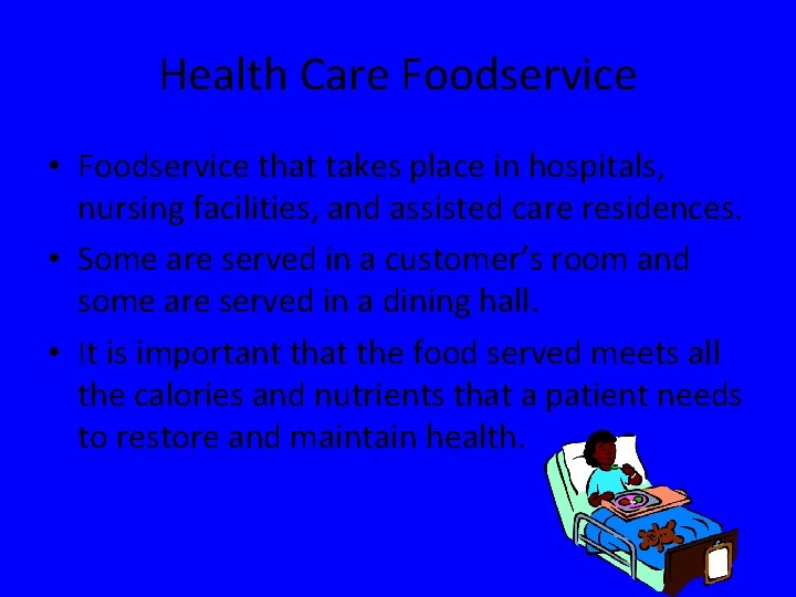 Health Care Foodservice • Foodservice that takes place in hospitals, nursing facilities, and assisted