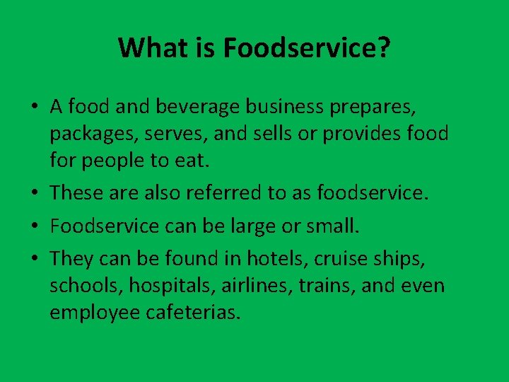 What is Foodservice? • A food and beverage business prepares, packages, serves, and sells