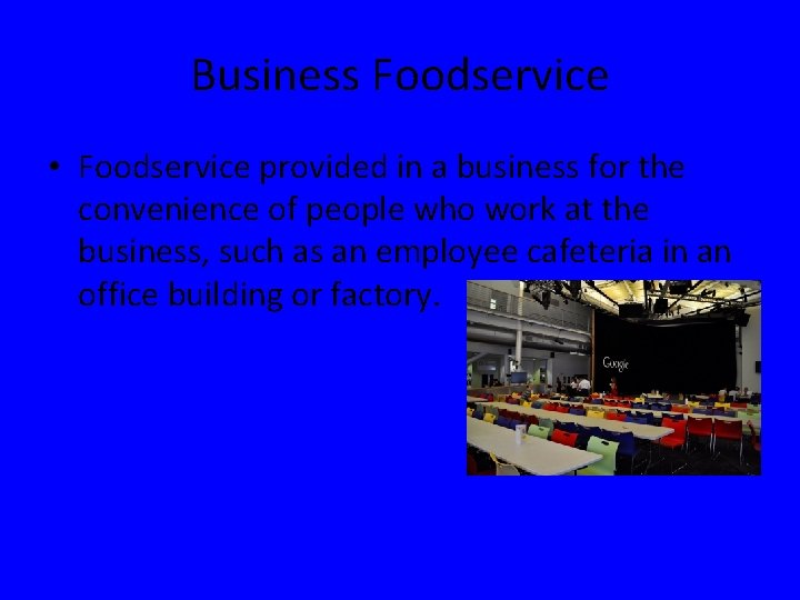 Business Foodservice • Foodservice provided in a business for the convenience of people who