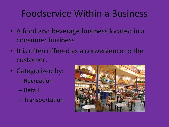 Foodservice Within a Business • A food and beverage business located in a consumer