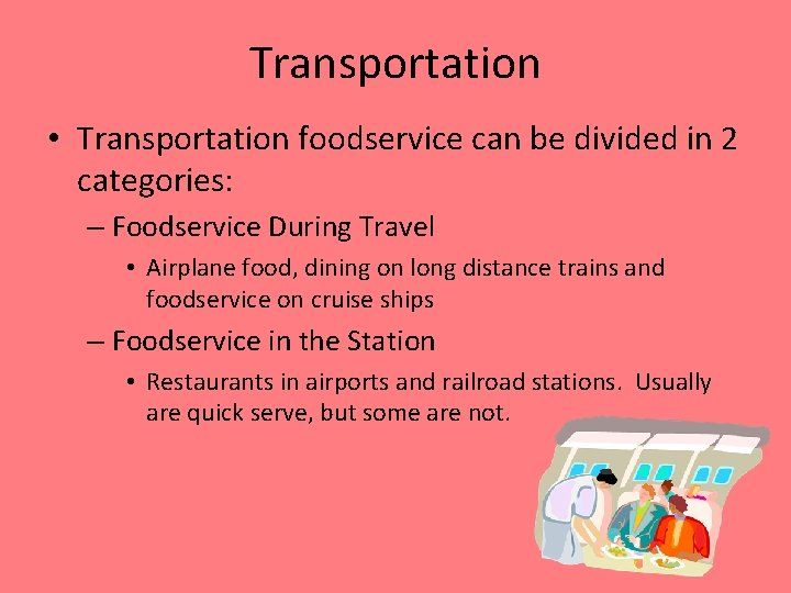 Transportation • Transportation foodservice can be divided in 2 categories: – Foodservice During Travel