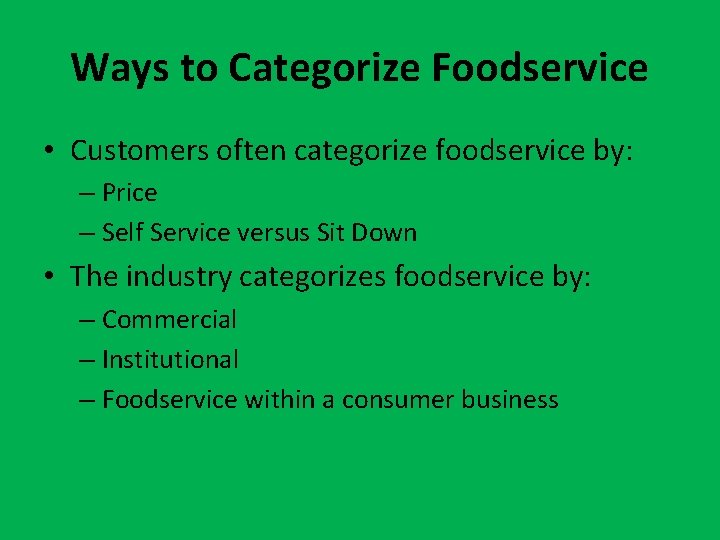 Ways to Categorize Foodservice • Customers often categorize foodservice by: – Price – Self