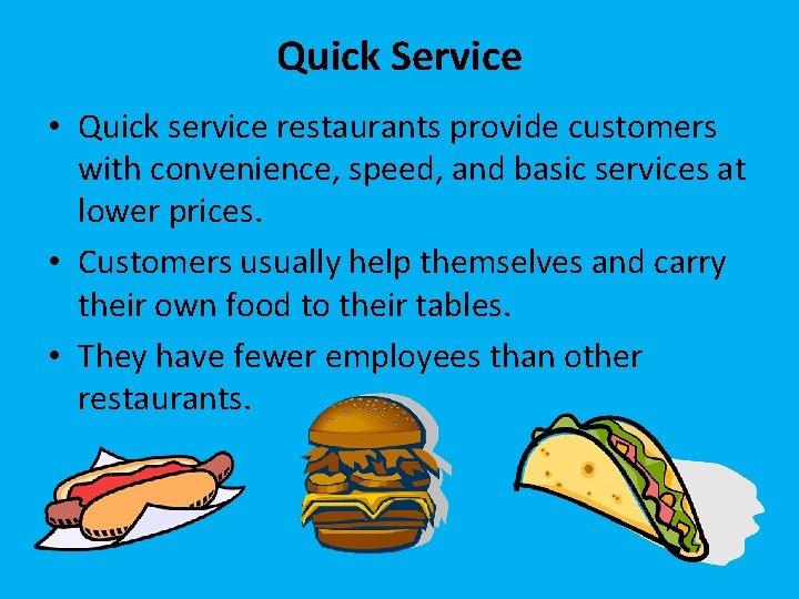 Quick Service • Quick service restaurants provide customers with convenience, speed, and basic services