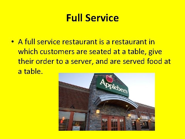 Full Service • A full service restaurant is a restaurant in which customers are