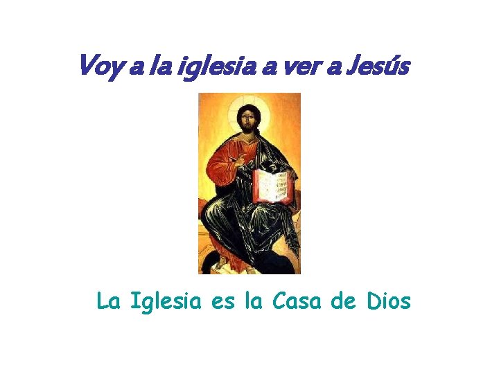 Voy a la iglesia a ver a Jesús La Iglesia es la Casa de