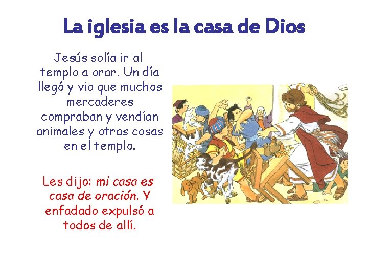 La iglesia es la casa de Dios Jesús solía ir al templo a orar.