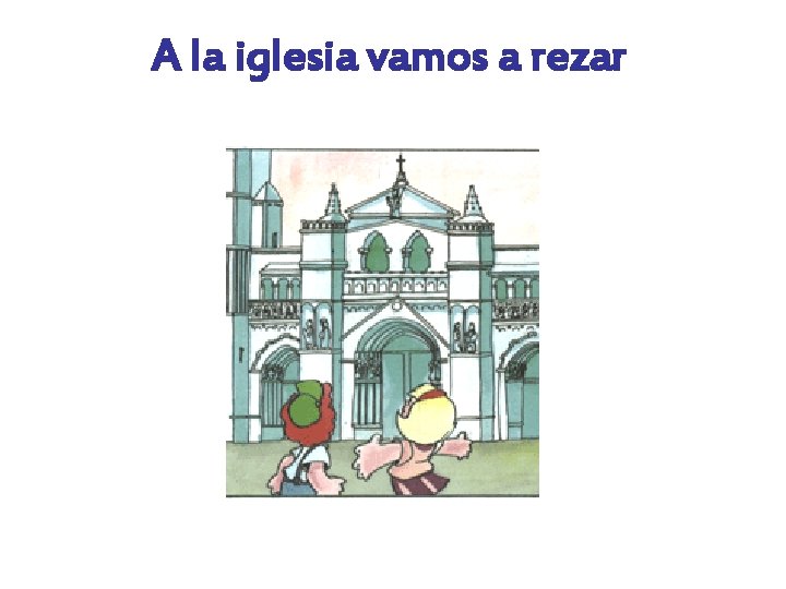 A la iglesia vamos a rezar 