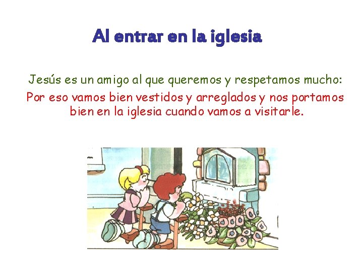 Al entrar en la iglesia Jesús es un amigo al queremos y respetamos mucho: